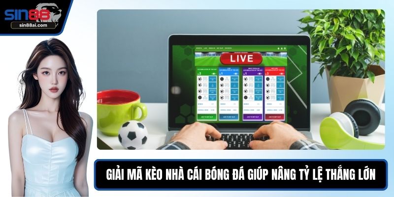 Giải Mã Kèo Nhà Cái Bóng Đá Giúp Nâng Tỷ Lệ Thắng Lớn 1 Giải mã kèo nhà cái