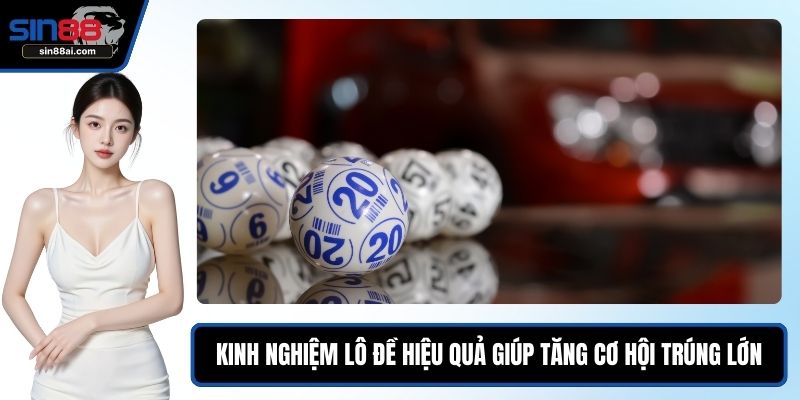 Kinh Nghiệm Lô Đề Hiệu Quả Giúp Tăng Cơ Hội Trúng Lớn 1 Kinh nghiệm lô đề