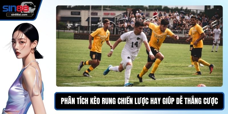 Phân Tích Kèo Rung - Chiến Lược Hay Giúp Dễ Thắng Cược 1 Phân tích kèo rung