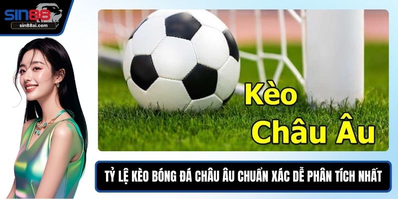 Tỷ Lệ Kèo Bóng Đá Châu Âu Chuẩn Xác Và Dễ Phân Tích Nhất 1 Tỷ lệ kèo bóng đá châu Âu